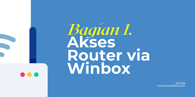 Bagian 1. Akses Router via Winbox